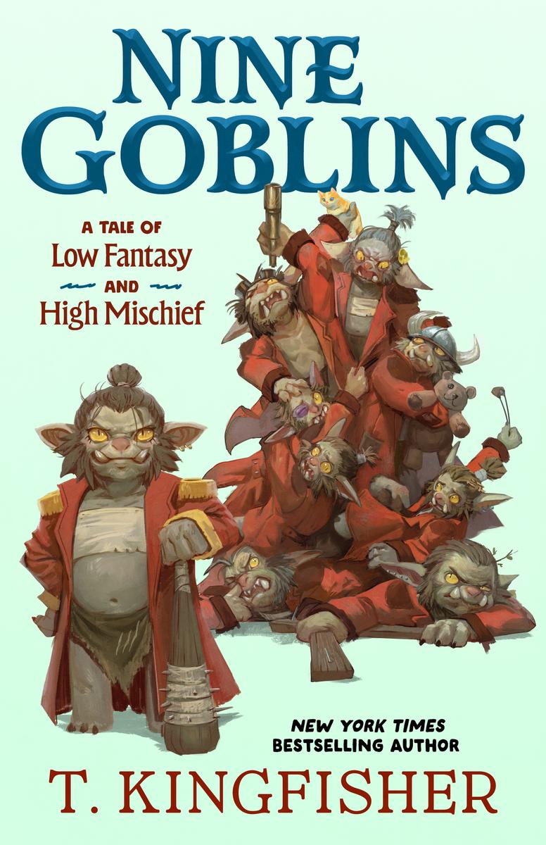 Nine Goblins: A Tale of Low Fantasy and High Mischief by T. Kingfisher (Preorder)