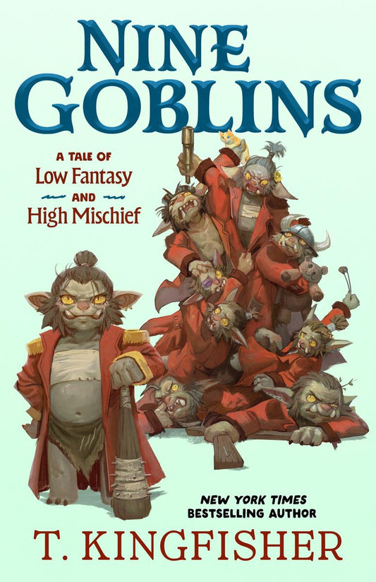 Nine Goblins: A Tale of Low Fantasy and High Mischief by T. Kingfisher (Preorder)