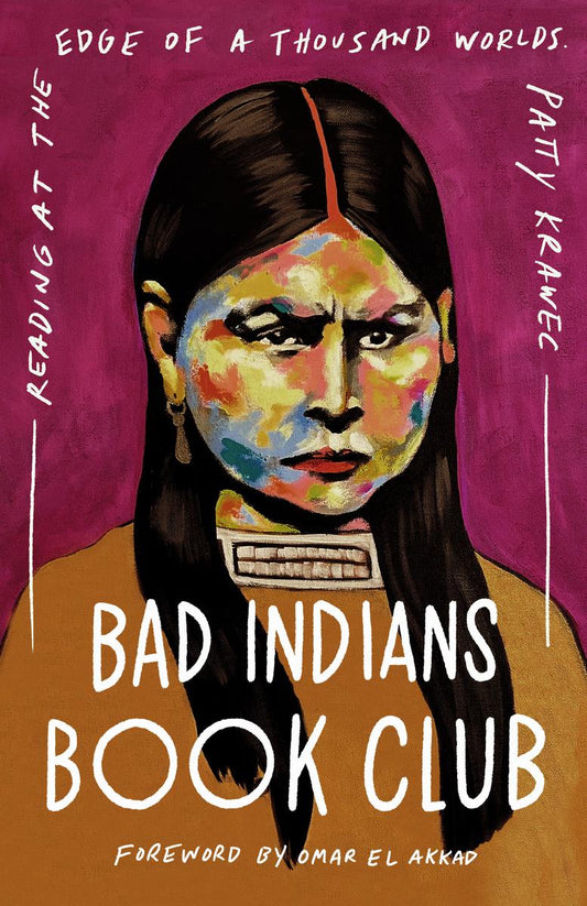 Bad Indians Book Club: Reading at the Edge of a Thousand Worlds by Patty Krawec & Omar El Akkad