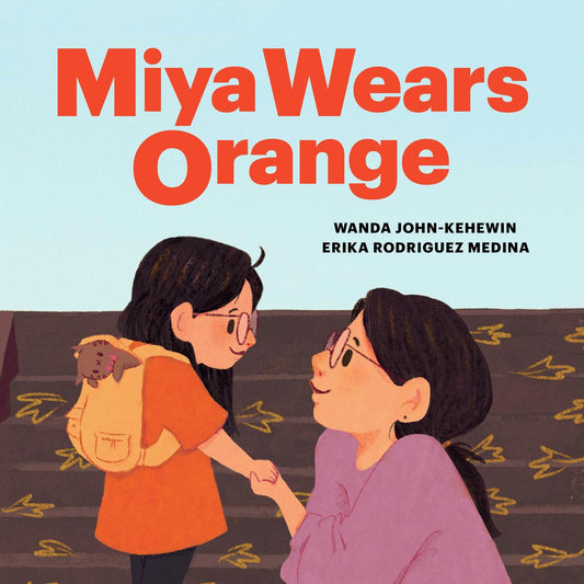 Miya Wears Orange by Wanda John-Kehewin & Erika Rodriguez Medina