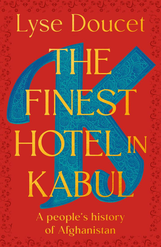 The Finest Hotel in Kabul: A People's History of Afghanistan by Lyse Doucet