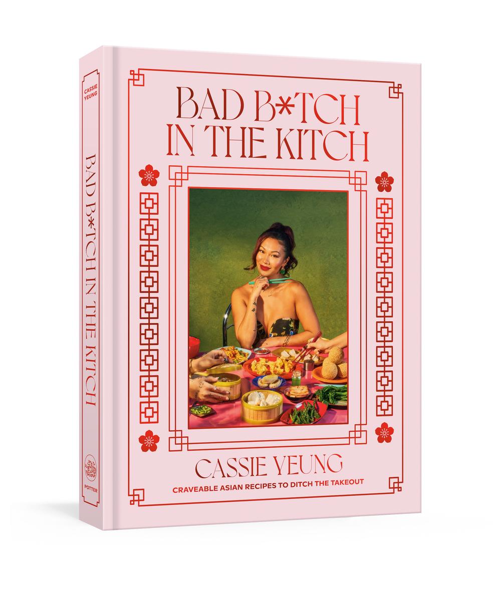 Bad B*tch in the Kitch: Craveable Asian Recipes to Ditch the Takeout: A Cookbook by Cassie Yeung