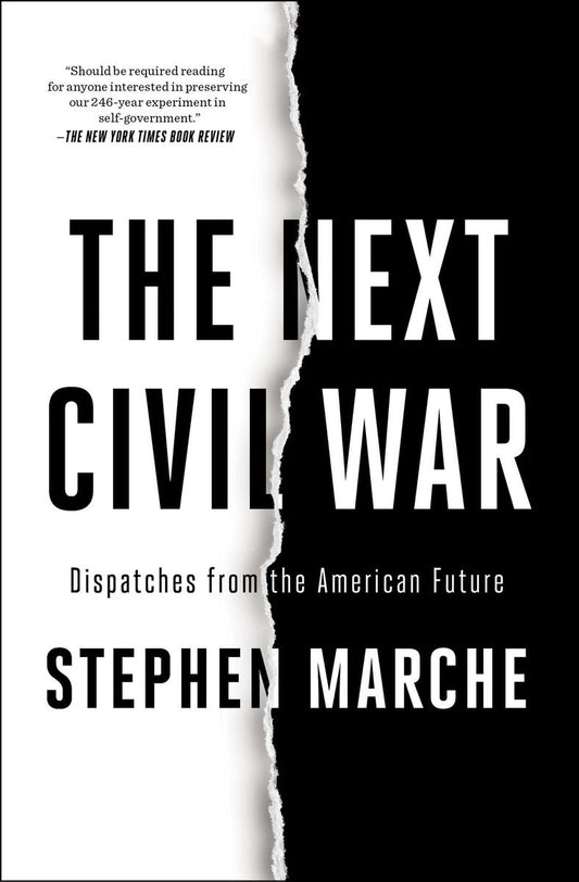 The Next Civil War: Dispatches from the American Future by Stephen Marche