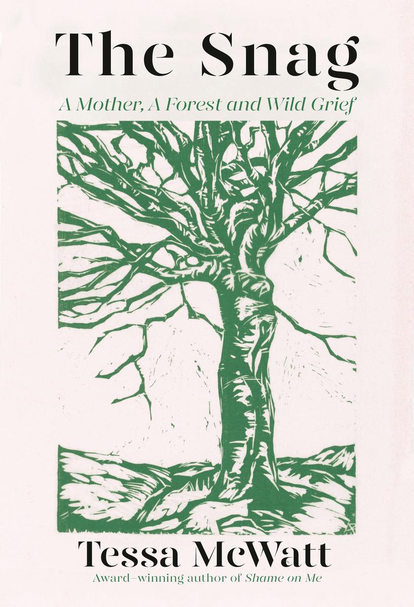 The Snag: A Mother, A Forest, and Wild Grief by Tessa McWatt