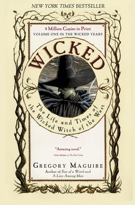 Wicked: The Life and Times of the Wicked Witch of the West by Gregory MacGuire