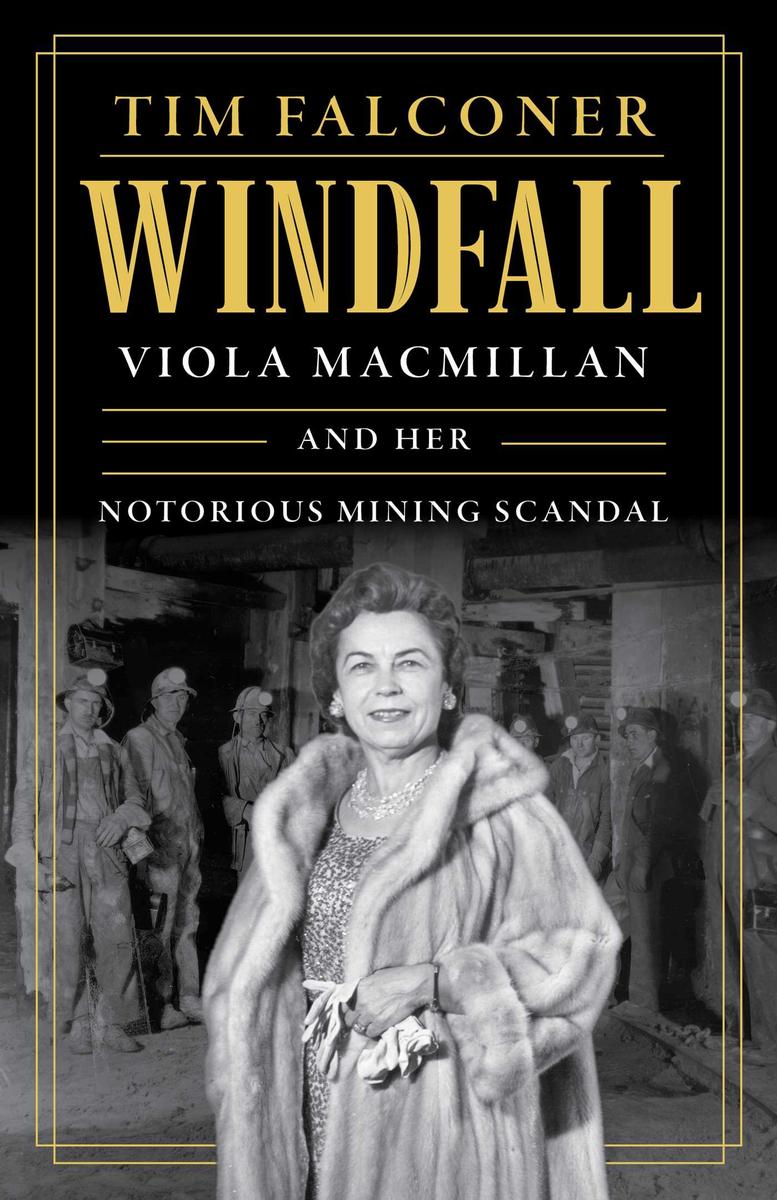 Windfall: Viola MacMillan and Her Notorious Mining Scandal by Tim Falconer