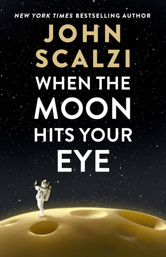 When the Moon Hits Your Eye by John Scalzi (Preorder)