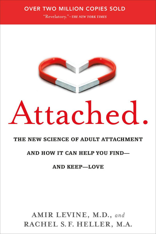 Attached: The New Science of Adult Attachment and How It Can Help You Find--and Keep--Love by Amir Levine & Rachel S.F. Heller
