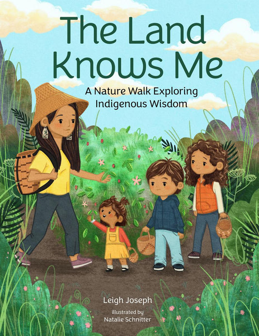 The Land Knows Me: A Nature Walk Exploring Indigenous Wisdom by Leigh Joseph & Natalie Schnitter