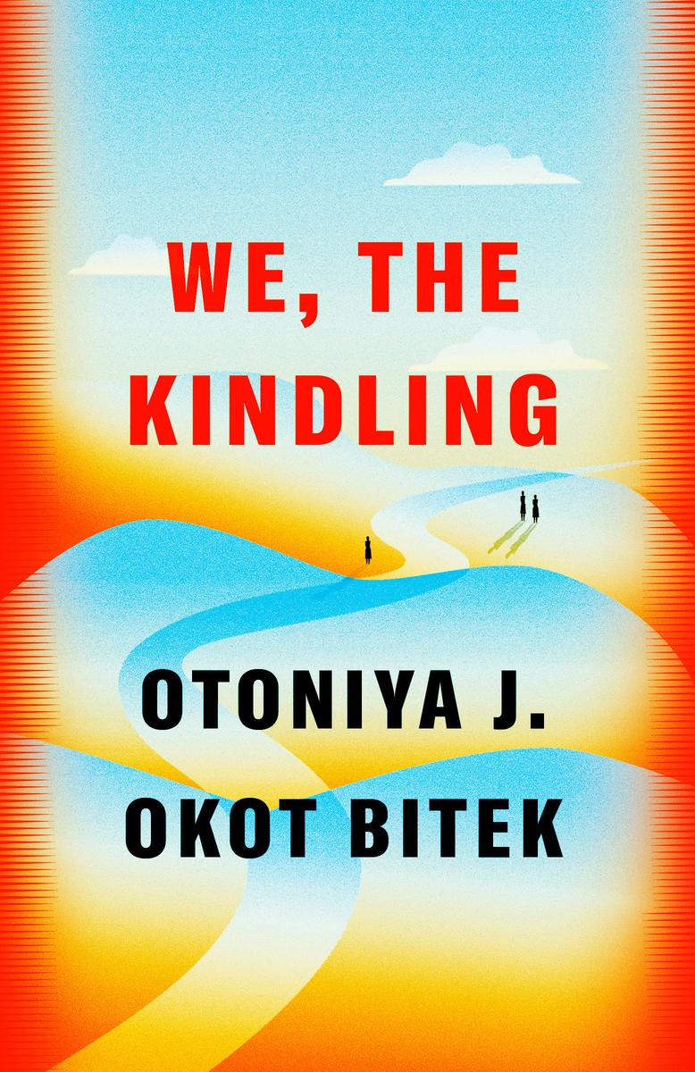 We, the Kindling by Otoniya J. Okot Bitek