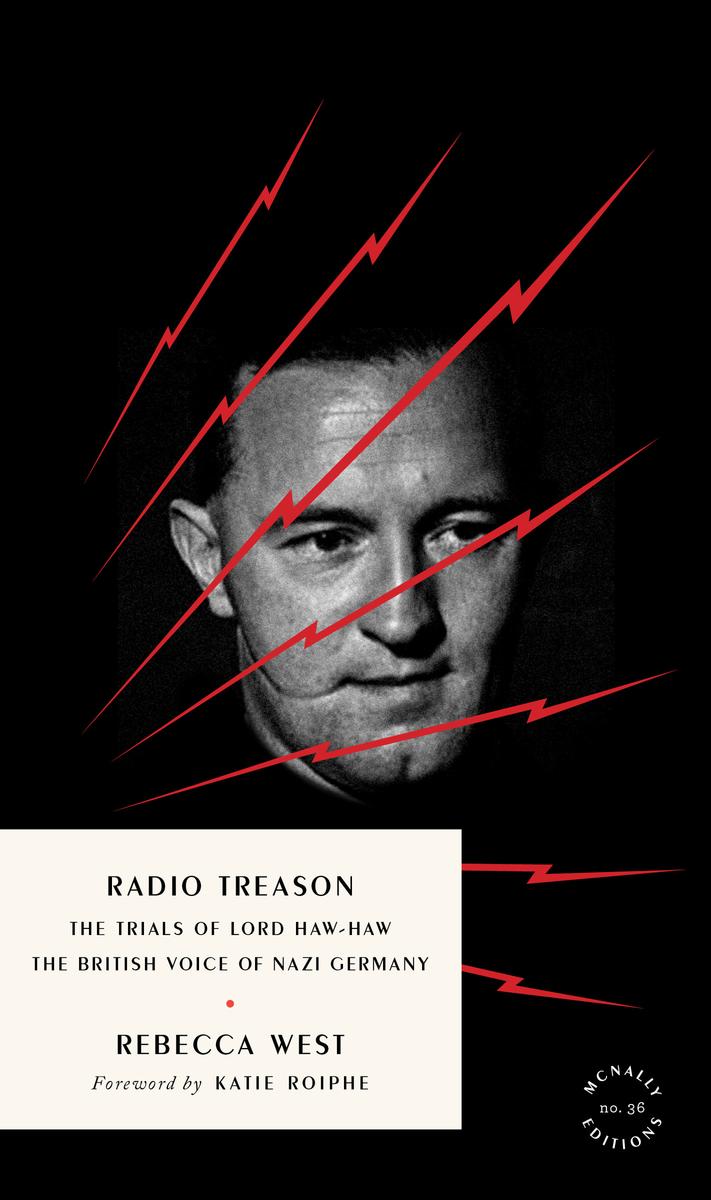 Radio Treason: The Trials of Lord Haw-Haw, the British Voice of Nazi Germany by Rebecca West & Katie Roiphe