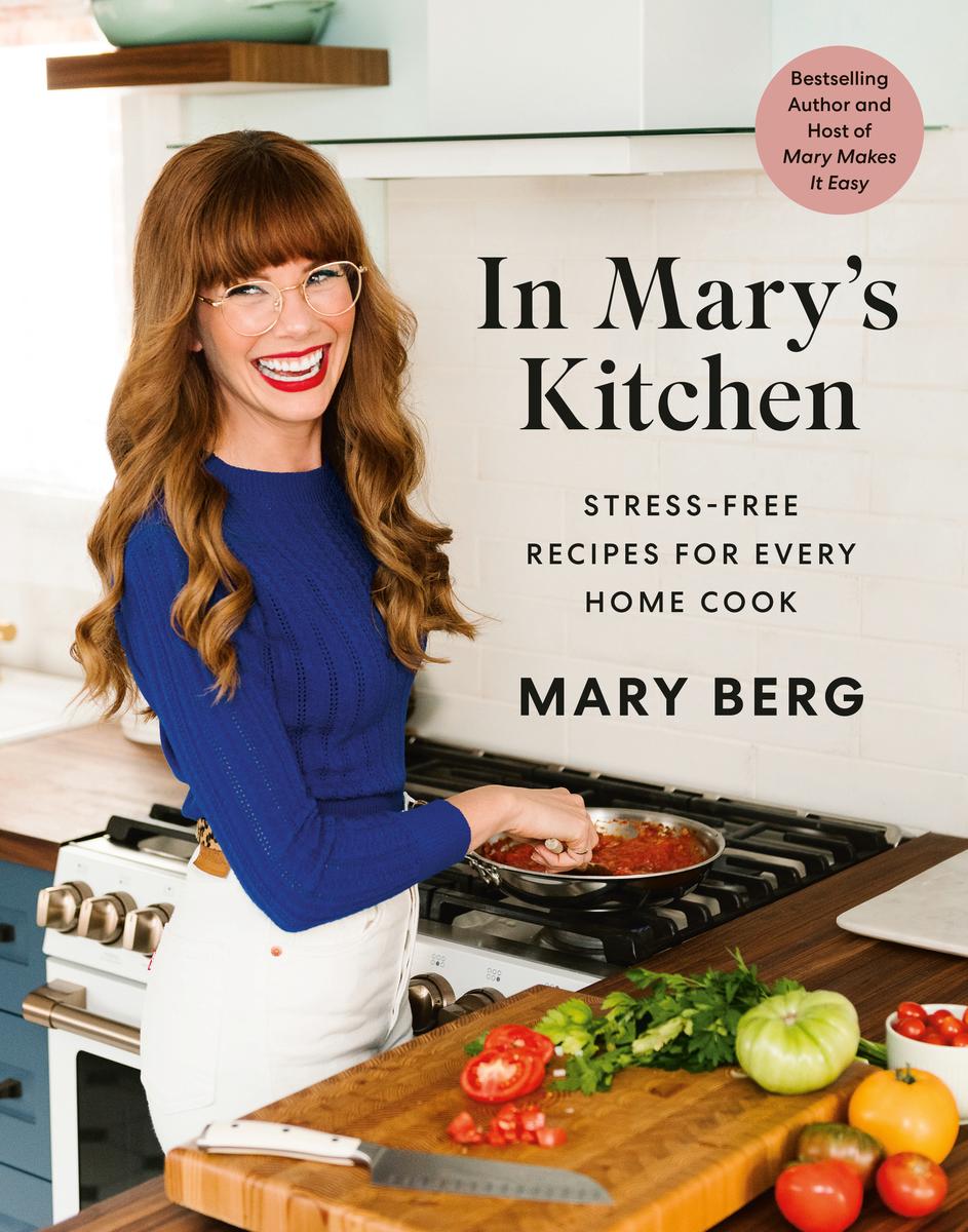 In Mary's Kitchen: Stress-Free Recipes for Every Home Cook by Mary Berg