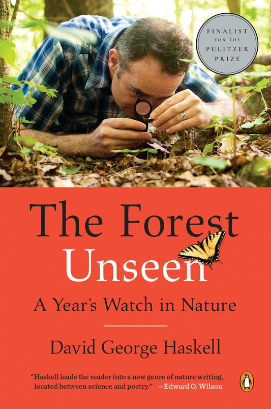 The Forest Unseen: A Year's Watch in Nature by David George Haskell