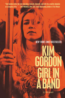 Girl in a Band: A Memoir by Kim Gordon & Rachel Kushner