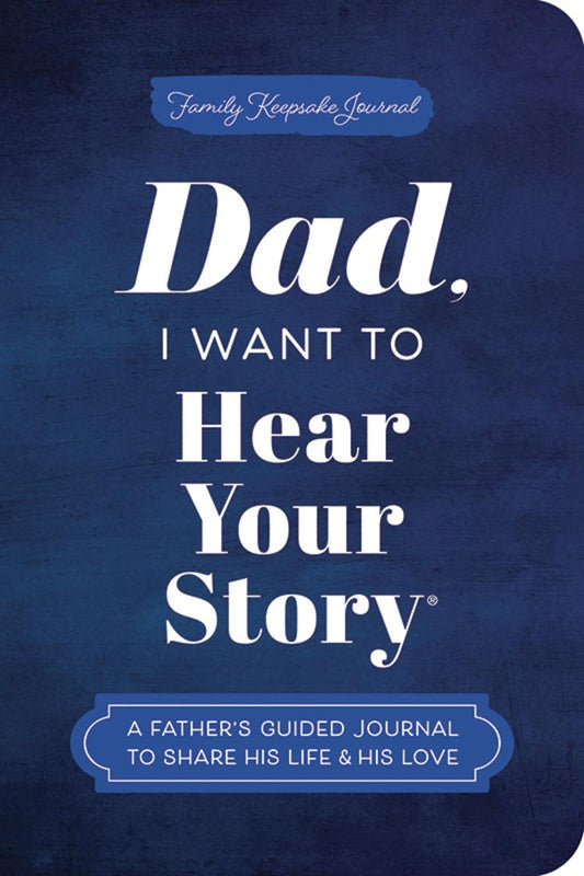 Dad, I Want to Hear Your Story (Expanded Edition): A Father's Guided Journal to Share His Life & His Love by Jeffrey Mason