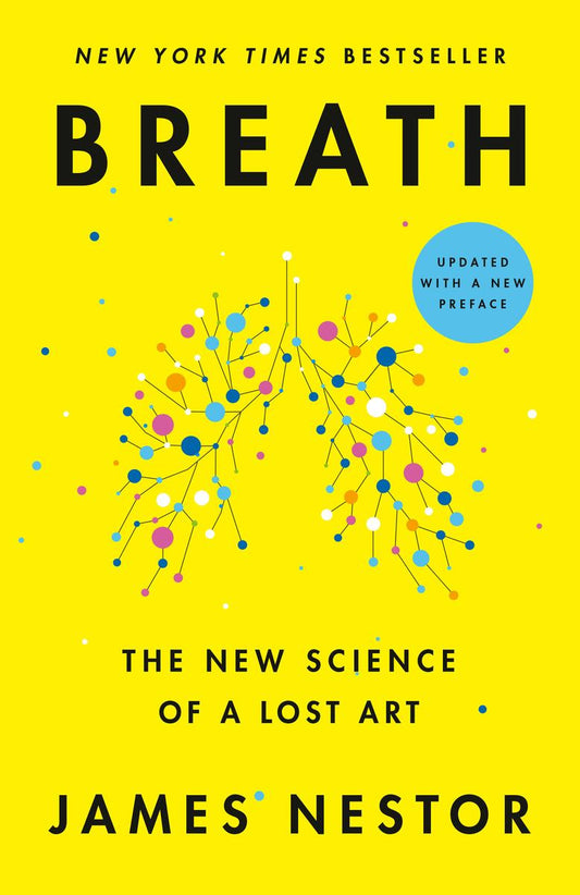 Breath: The New Science of a Lost Art by James Nestor
