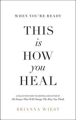 When You're Ready, This Is How You Heal by Brianna Wiest