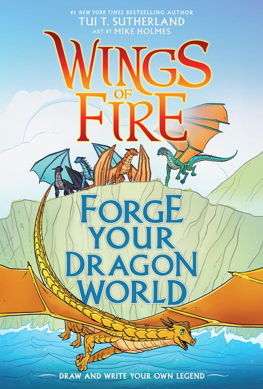 Forge Your Dragon World: A Wings of Fire Creative Guide by Tui T Sutherland & Mike Holmes