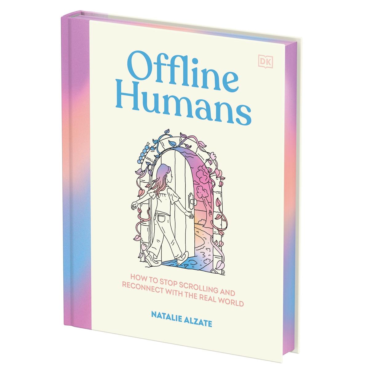 Offline Humans: How to Stop Scrolling and Reconnect with the Real World by Natalie Alzate