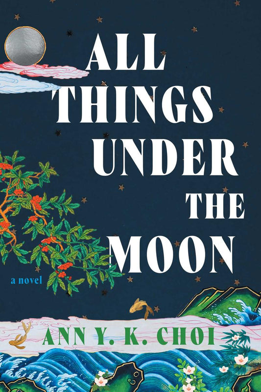 All Things Under the Moon by Ann Y.K. Choi