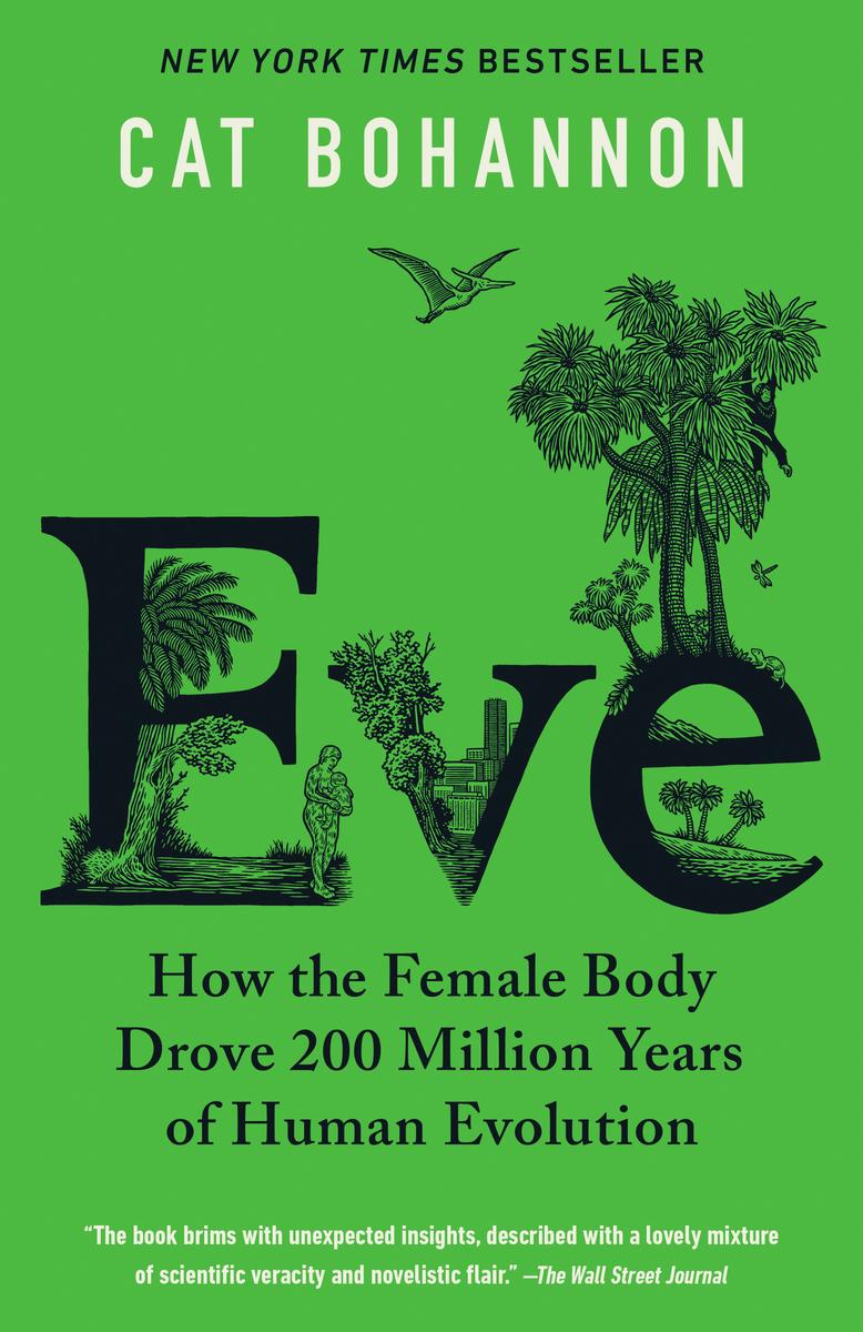 Eve: How the Female Body Drove 200 Million Years of Human Evolution by Cat Bohannon