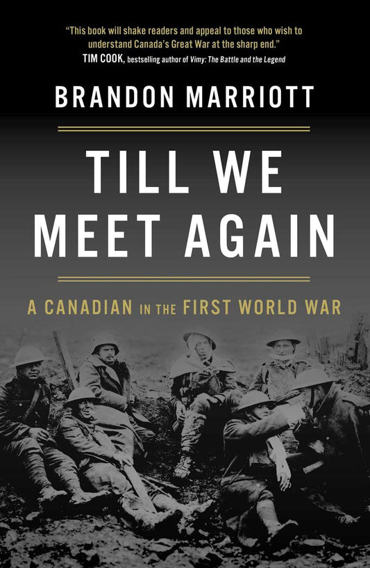Till We Meet Again: A Canadian in the First World War by Brandon Marriott
