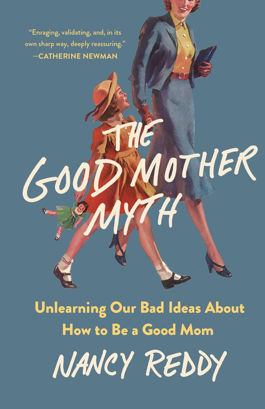 The Good Mother Myth by Nancy Reddy