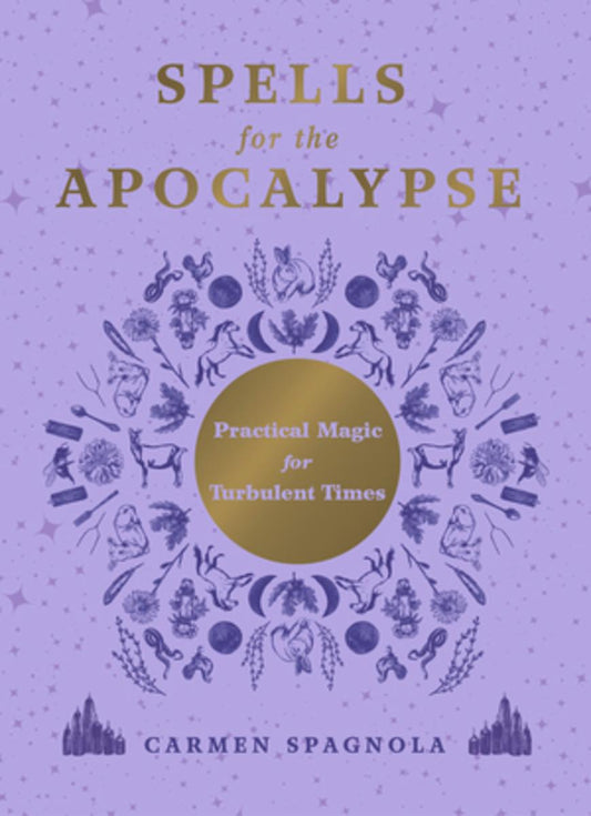 Spells for the Apocalypse: Practical Magic for Turbulent Times by Carmen Spagnola