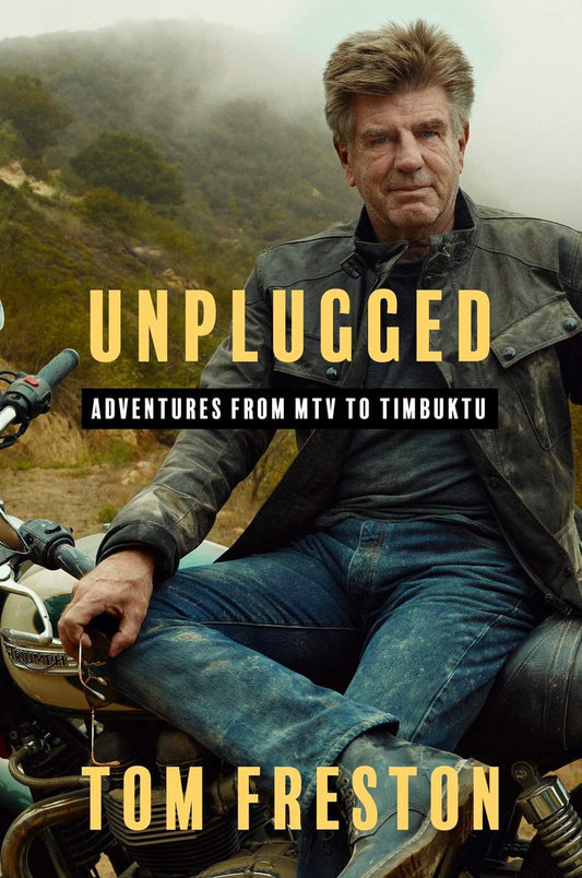 Unplugged: Adventures from MTV to Timbuktu by Tom Freston