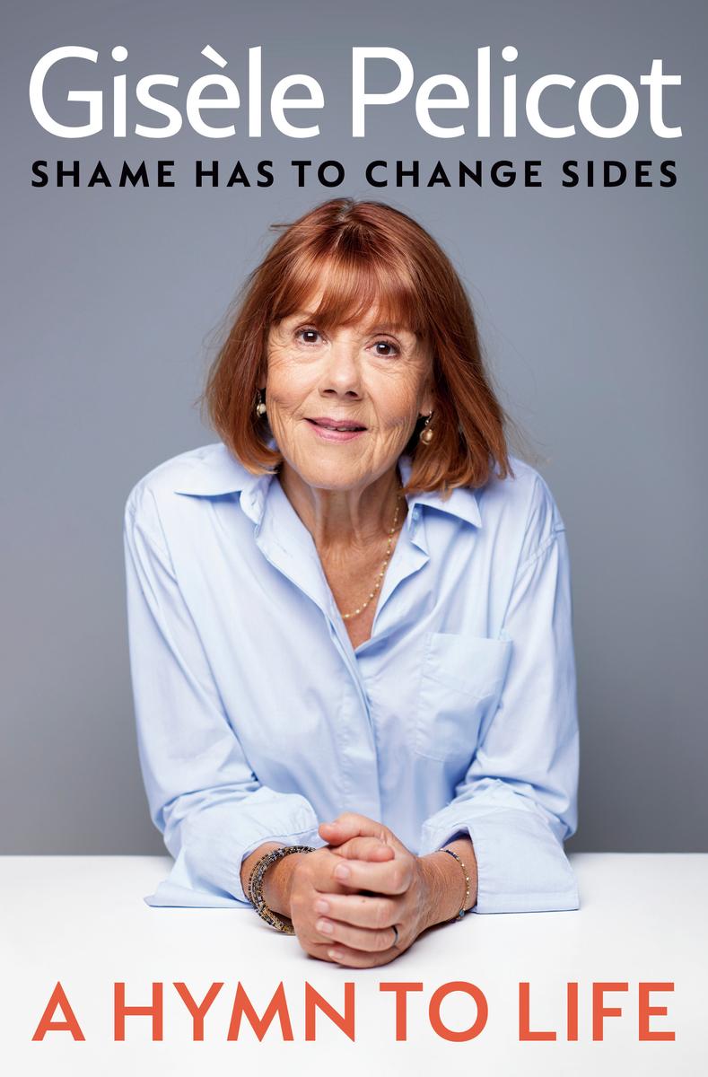 A Hymn to Life: Shame has to Change Sides by Gisèle Pelicot, Natasha Lehrer & Ruth Diver