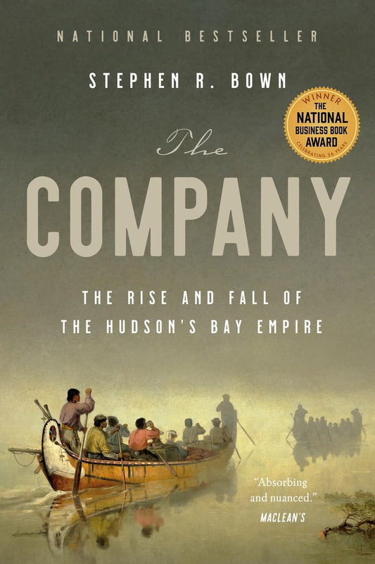 The Company: The Rise and Fall of The Hudson's Bay Empire by Stephen Bown