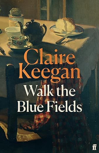 Walk the Blue Fields by Claire Keegan