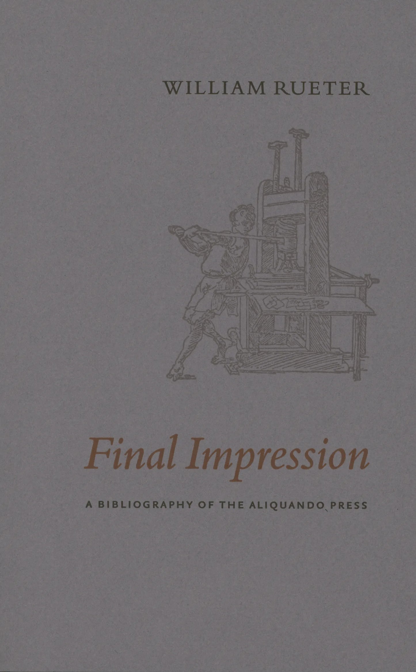 Final Impression: A Bibliography of the Aliquando Press by William Rueter