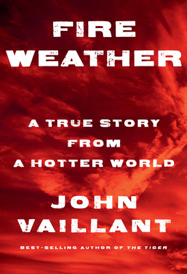 Fire Weather by John Vaillant