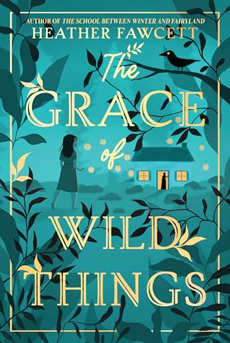 The Grace of Wild Things by Heather Fawcett