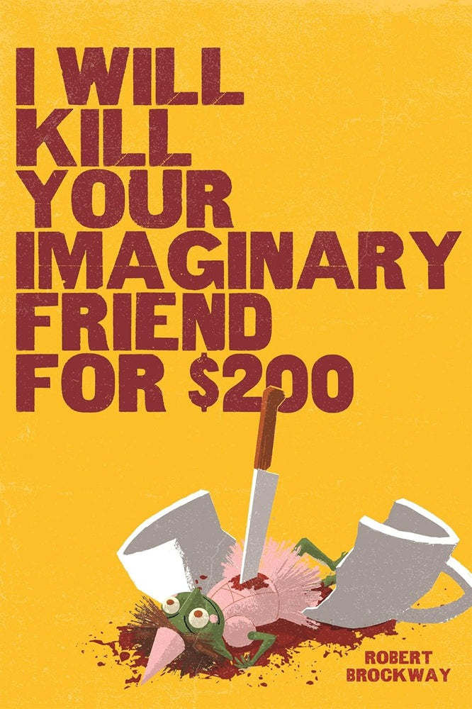 I Will Kill Your Imaginary Friend for $200 by Robert Brockway (Preorder)