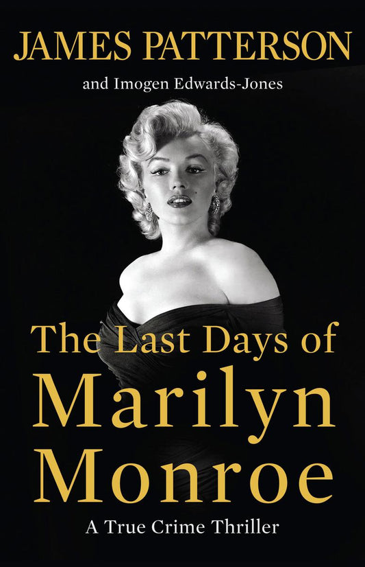 The Last Days of Marilyn Monroe: A True Crime Thriller by James Patterson & Imogen Edwards-Jones