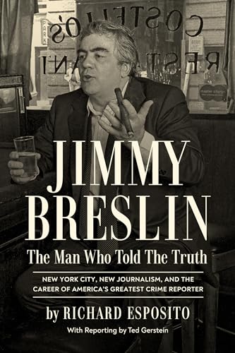 Jimmy Breslin: The Man Who Told the Truth by Richard Esposito