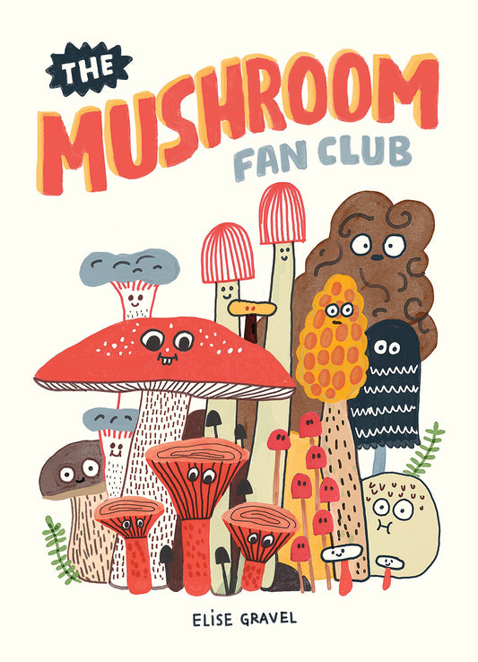 The Mushroom Fan Club by Elise Gravel