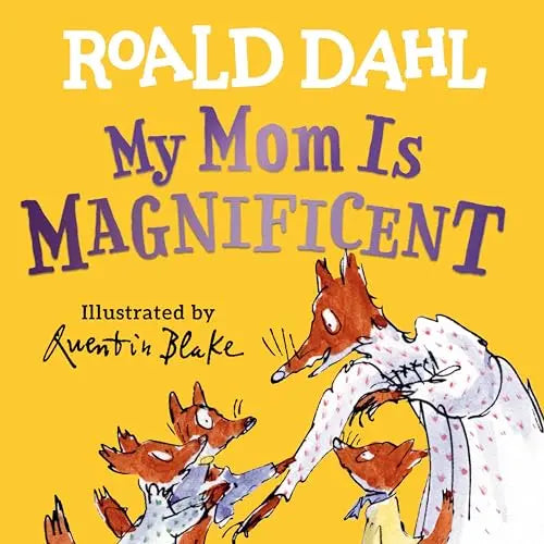 My Mom Is Magnificent by Roald Dahl