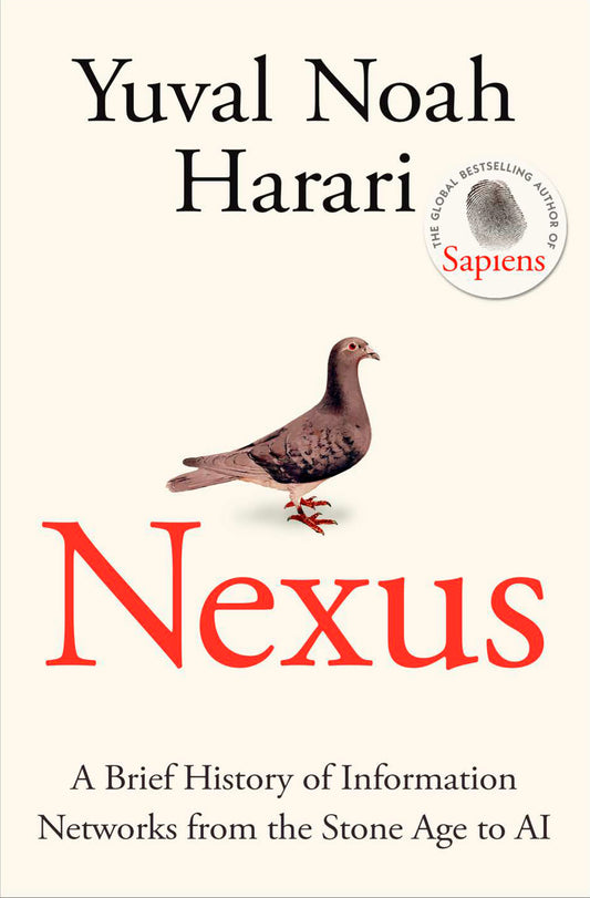 Nexus: A Brief History of Information Networks from the Stone Age to AI by Yuval Noah Harari