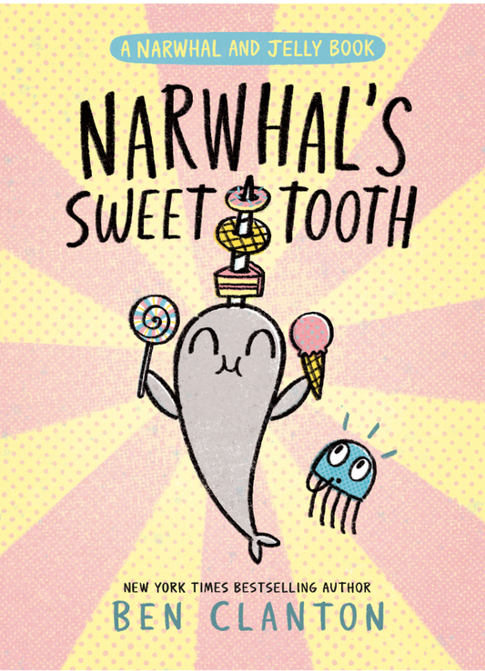 Narwhal's Sweet Tooth by Ben Clanton