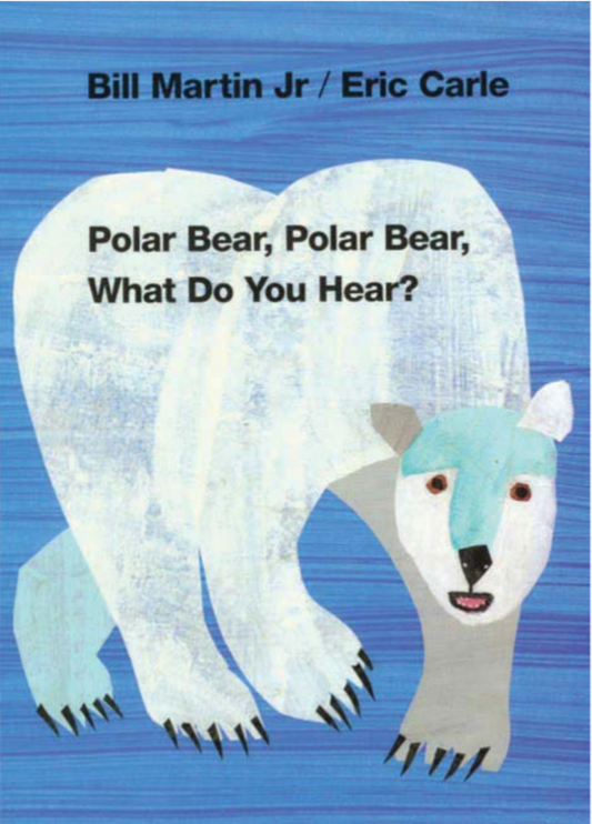 Polar Bear, Polar Bear, What Do You Hear? by Bill Martin illustrated by Eric Carle