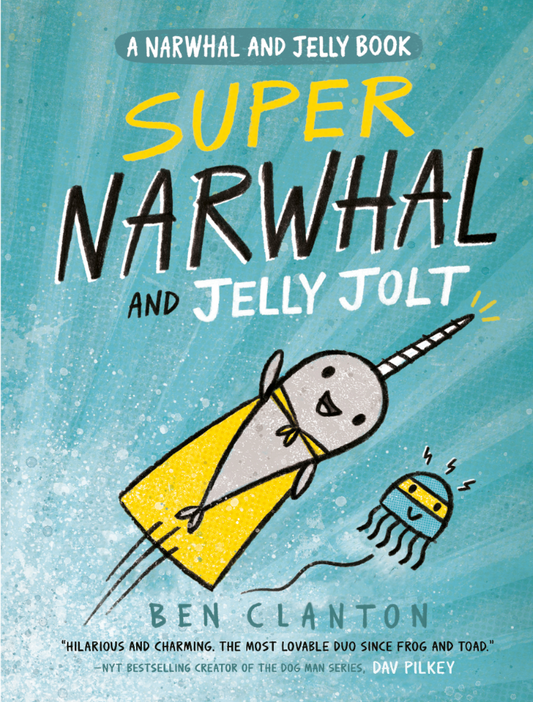 Super Narwhal and Jelly Jolt by Ben Clanton