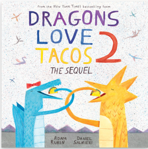 Dragons Love Tacos 2: The Sequel by Adam Rubin; Illustrated by Daniel Salmieri