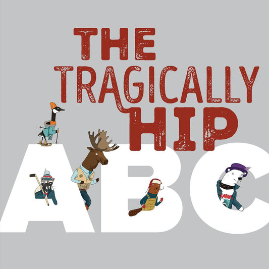 The Tragically Hip ABC by Tragically Hip The, Drew Macklin & Clayton Hanmer
