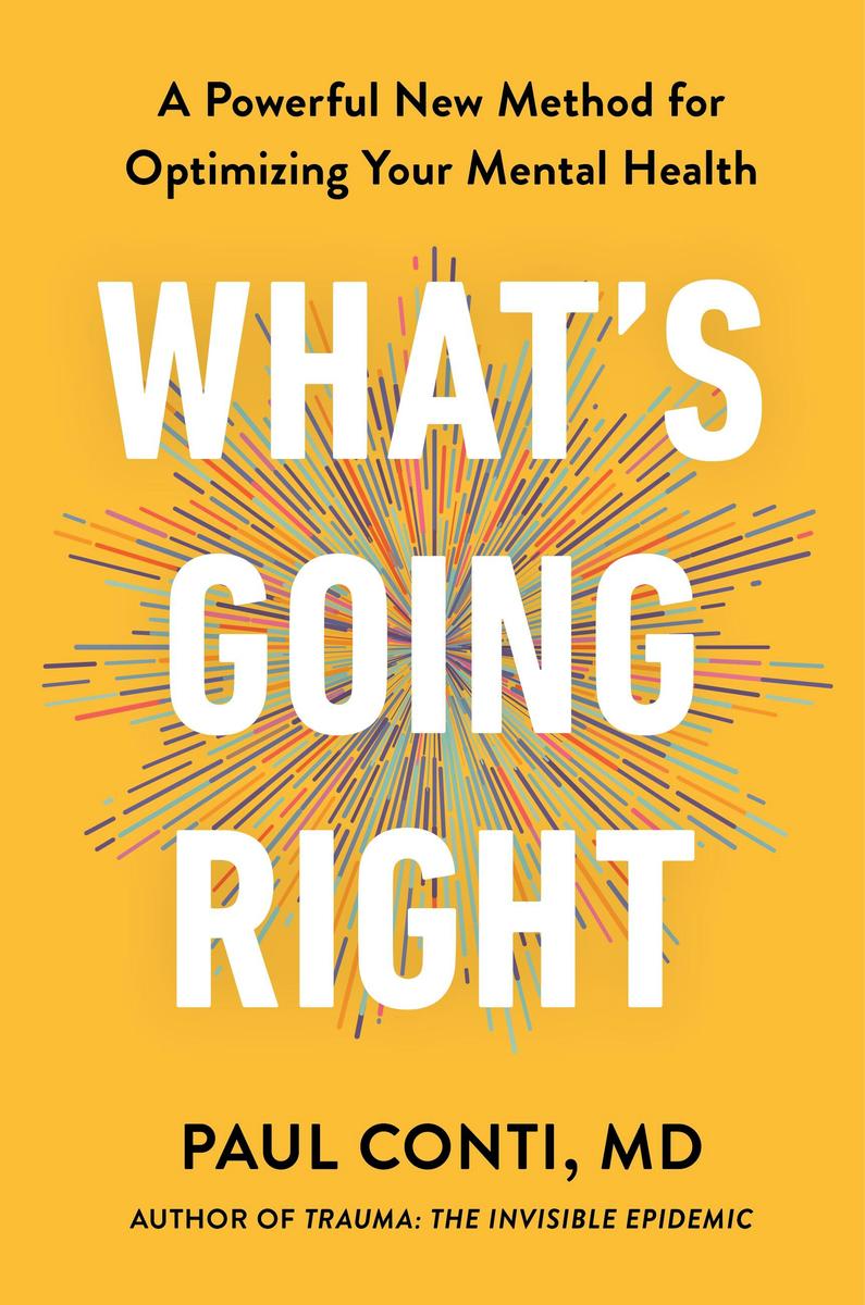 What's Going Right: A Powerful New Method for Optimizing Your Mental Health by Paul Conti
