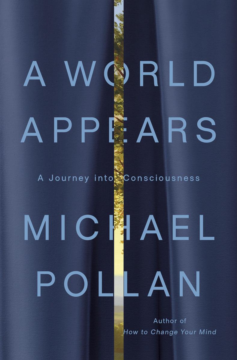 A World Appears: A Journey into Consciousness by Michael Pollan