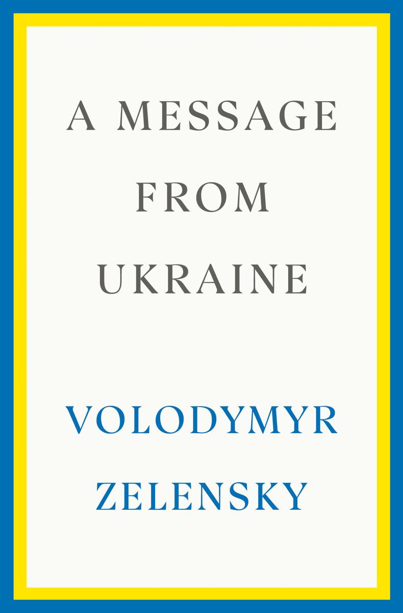 A Message from Ukraine: Speeches, 2019-2022 by Volodymyr Zelensky