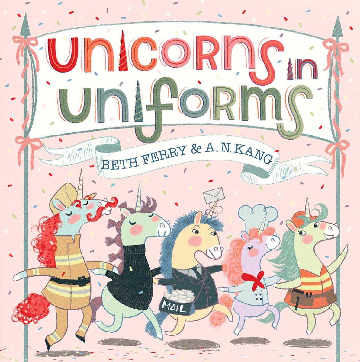 Unicorns in Uniforms by Beth Ferry & A.N. Kang